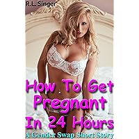 How To Get Pregnant In 24 Hours: A Gender Swap Short Story How To Get Pregnant In 24 Hours: A Gender Swap Short Story Kindle