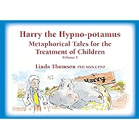 Harry the Hypno-potamus, Metaphorical Tales for the Treatment of Children, Volume 1 Harry the Hypno-potamus, Metaphorical Tales for the Treatment of Children, Volume 1 Paperback Hardcover
