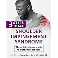 3 Steps to Heal Shoulder Impingement Syndrome: The self-treatment guide to treat shoulder pain 3 Steps to Heal Shoulder Impingement Syndrome: The self-treatment guide to treat shoulder pain Kindle Paperback