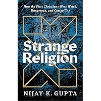 Strange Religion: How the First Christians Were Weird, Dangerous, and Compelling Strange Religion: How the First Christians Were Weird, Dangerous, and Compelling Paperback Audible Audiobook Kindle Hardcover Audio CD