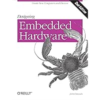 Designing Embedded Hardware: Create New Computers and Devices Designing Embedded Hardware: Create New Computers and Devices Paperback Kindle