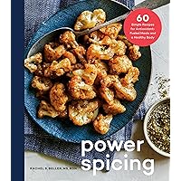Power Spicing: 60 Simple Recipes for Antioxidant-Fueled Meals and a Healthy Body: A Cookbook Power Spicing: 60 Simple Recipes for Antioxidant-Fueled Meals and a Healthy Body: A Cookbook Hardcover Kindle