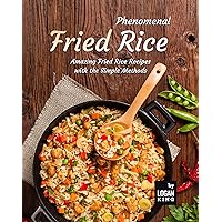 Phenomenal Fried Rice: Amazing Fried Rice Recipes with the Simple Methods Phenomenal Fried Rice: Amazing Fried Rice Recipes with the Simple Methods Kindle Paperback