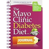 The Mayo Clinic Diet Diabetes Diet Journal: A handy companion journal The Mayo Clinic Diet Diabetes Diet Journal: A handy companion journal Diary