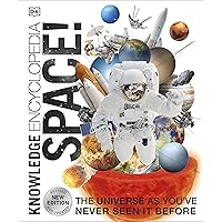 Knowledge Encyclopedia Space!: The Universe as You've Never Seen it Before Knowledge Encyclopedia Space!: The Universe as You've Never Seen it Before Hardcover Kindle Paperback