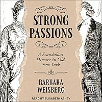 Strong Passions: A Scandalous Divorce in Old New York Strong Passions: A Scandalous Divorce in Old New York Kindle Hardcover Audible Audiobook Audio CD