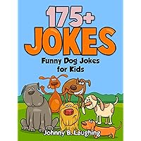 Funny Dog Jokes for Kids: 175+ Funny Dog Jokes Funny Dog Jokes for Kids: 175+ Funny Dog Jokes Kindle Paperback