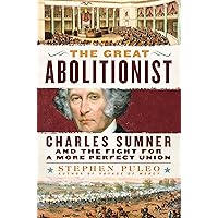 The Great Abolitionist: Charles Sumner and the Fight for a More Perfect Union The Great Abolitionist: Charles Sumner and the Fight for a More Perfect Union Hardcover Kindle Audible Audiobook Audio CD