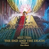 The End and the Death: Volume I: The Horus Heresy: Siege of Terra, Book 8 The End and the Death: Volume I: The Horus Heresy: Siege of Terra, Book 8 Audible Audiobook Kindle Paperback Hardcover