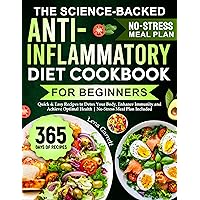 The Science-Backed Anti-Inflammatory Diet Cookbook for Beginners: Quick & Easy Recipes to Detox Your Body, Enhance Immunity and Achieve Optimal Health | No-Stress Meal Plan Included The Science-Backed Anti-Inflammatory Diet Cookbook for Beginners: Quick & Easy Recipes to Detox Your Body, Enhance Immunity and Achieve Optimal Health | No-Stress Meal Plan Included Kindle Paperback