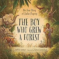 The Boy Who Grew a Forest: The True Story of Jadav Payeng The Boy Who Grew a Forest: The True Story of Jadav Payeng Hardcover Kindle