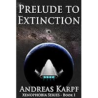 Prelude to Extinction: Xenophobia Series - Book 1 Prelude to Extinction: Xenophobia Series - Book 1 Kindle Paperback Audible Audiobook Hardcover