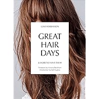 Great Hair Days: & How to Have Them Great Hair Days: & How to Have Them Hardcover Kindle