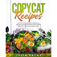 Copycat Recipes: A Step-by-Step Cookbook to Making 100+ Delicious Restaurants Dishes From the Most Beautiful Cities in the World at Home Copycat Recipes: A Step-by-Step Cookbook to Making 100+ Delicious Restaurants Dishes From the Most Beautiful Cities in the World at Home Kindle Audible Audiobook Paperback