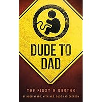 Dude to Dad: The First 9 Months Dude to Dad: The First 9 Months Paperback Kindle