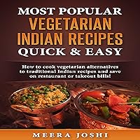 Most Popular Vegetarian Indian Recipes Quick & Easy: How to Cook Vegetarian Alternatives of Traditional Indian Recipes and Save on Restaurant or Takeout Bills! Most Popular Vegetarian Indian Recipes Quick & Easy: How to Cook Vegetarian Alternatives of Traditional Indian Recipes and Save on Restaurant or Takeout Bills! Kindle Audible Audiobook Paperback