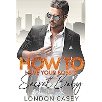 How to Have Your Boss's Secret Baby (How To Rom Com Book 3) How to Have Your Boss's Secret Baby (How To Rom Com Book 3) Kindle