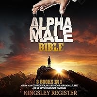 Alpha Male Bible: 3 Books in 1: Alpha Man Confidence, Bulletproof Alpha Male, The Art of Psychological Warfare Alpha Male Bible: 3 Books in 1: Alpha Man Confidence, Bulletproof Alpha Male, The Art of Psychological Warfare Audible Audiobook Kindle Paperback