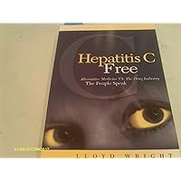 Hepatitis C Free: Alternative Medicine VS, The Drug Industry, The People Speak