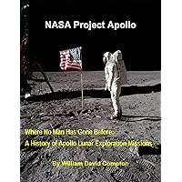 NASA Project Apollo - Where No Man Has Gone Before: A History of Apollo Lunar Exploration Missions (NASA History Series Book 4214) NASA Project Apollo - Where No Man Has Gone Before: A History of Apollo Lunar Exploration Missions (NASA History Series Book 4214) Kindle Paperback Hardcover