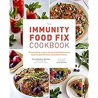 The Immunity Food Fix Cookbook: 75 Nourishing Recipes that Reverse Inflammation, Heal the Gut, Detoxify, and Prevent Illness The Immunity Food Fix Cookbook: 75 Nourishing Recipes that Reverse Inflammation, Heal the Gut, Detoxify, and Prevent Illness Paperback Kindle