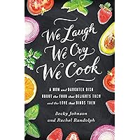We Laugh, We Cry, We Cook: A Mom and Daughter Dish about the Food That Delights Them and the Love That Binds Them We Laugh, We Cry, We Cook: A Mom and Daughter Dish about the Food That Delights Them and the Love That Binds Them Paperback Kindle Audible Audiobook