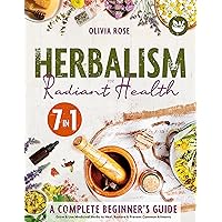 Herbalism for Radiant Health: A Complete Beginner’s Guide to Grow & Use Medicinal Herbs. Herbal Remedies, Infusions, Essential Oils & Natural Antibiotics to Heal, Restore & Prevent Common Ailments Herbalism for Radiant Health: A Complete Beginner’s Guide to Grow & Use Medicinal Herbs. Herbal Remedies, Infusions, Essential Oils & Natural Antibiotics to Heal, Restore & Prevent Common Ailments Kindle Paperback