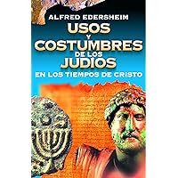 Usos y costumbres de los Judíos en los tiempos de Cristo (Spanish Edition) Usos y costumbres de los Judíos en los tiempos de Cristo (Spanish Edition) Paperback Kindle