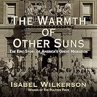 The Warmth of Other Suns: The Epic Story of America's Great Migration The Warmth of Other Suns: The Epic Story of America's Great Migration Audible Audiobook Paperback Kindle Hardcover Audio CD