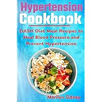 Hypertension cookbook: DASH Diet Meal Recipes to Heal Blood Pressure and Prevent Hypertension Hypertension cookbook: DASH Diet Meal Recipes to Heal Blood Pressure and Prevent Hypertension Kindle Paperback