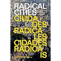 Radical Cities: Across Latin America in Search of a New Architecture Radical Cities: Across Latin America in Search of a New Architecture Paperback Kindle Hardcover
