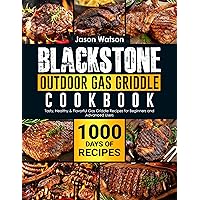 Blackstone Outdoor Gas Griddle Cookbook: 1000 Days of Tasty, Healthy & Flavorful Gas Griddle Recipes for Beginners and Advanced Users Blackstone Outdoor Gas Griddle Cookbook: 1000 Days of Tasty, Healthy & Flavorful Gas Griddle Recipes for Beginners and Advanced Users Kindle Paperback
