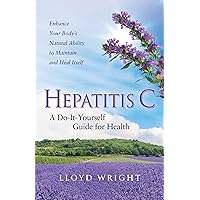 Hepatitis C A Do-It-Yourself Guide for Health Hepatitis C A Do-It-Yourself Guide for Health Kindle Paperback