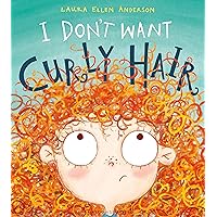 I Don't Want Curly Hair! I Don't Want Curly Hair! Paperback Kindle Hardcover