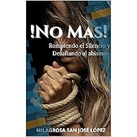 !No Mas!: Rompiendo el Silencio y Desafiando al Abismo. (Spanish Edition) !No Mas!: Rompiendo el Silencio y Desafiando al Abismo. (Spanish Edition) Kindle Hardcover Paperback