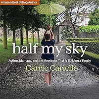 Half My Sky: Autism, Marriage, and the Messiness That Is Building a Family Half My Sky: Autism, Marriage, and the Messiness That Is Building a Family Audible Audiobook Paperback Kindle