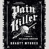 Pain Killer: A Memoir of Big League Addiction Pain Killer: A Memoir of Big League Addiction Audible Audiobook Paperback Kindle Hardcover