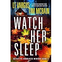 Watch Her Sleep: A completely gripping crime thriller packed with suspense (Detective Charlotte Winters Book 3) Watch Her Sleep: A completely gripping crime thriller packed with suspense (Detective Charlotte Winters Book 3) Kindle Paperback Audible Audiobook
