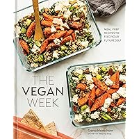 The Vegan Week: Meal Prep Recipes to Feed Your Future Self [A Cookbook] The Vegan Week: Meal Prep Recipes to Feed Your Future Self [A Cookbook] Hardcover Kindle