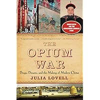 The Opium War: Drugs, Dreams, and the Making of Modern China The Opium War: Drugs, Dreams, and the Making of Modern China Kindle Paperback Hardcover