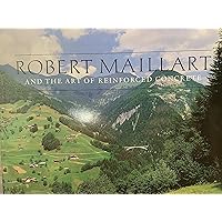 Robert Maillart and the Art of Reinforced Concrete Robert Maillart and the Art of Reinforced Concrete Hardcover