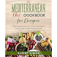 The Mediterranean Diet Cookbook for Everyone: Mediterranean Recipes to Keep Your Heart Healthy and Guarantee Weight Loss! The Mediterranean Diet Cookbook for Everyone: Mediterranean Recipes to Keep Your Heart Healthy and Guarantee Weight Loss! Kindle Paperback