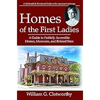 Homes of the First Ladies: A Guide to Publicly Accessible Homes, Museums, and Related Sites Homes of the First Ladies: A Guide to Publicly Accessible Homes, Museums, and Related Sites Paperback Mass Market Paperback