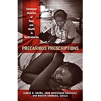 Precarious Prescriptions: Contested Histories of Race and Health in North America Precarious Prescriptions: Contested Histories of Race and Health in North America Kindle Hardcover Paperback