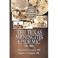 The Texas Meningitis Epidemic (1911–1913): Origin of the Meningococcal Vaccine The Texas Meningitis Epidemic (1911–1913): Origin of the Meningococcal Vaccine Kindle Hardcover Paperback