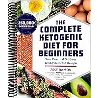 The Complete Ketogenic Diet for Beginners: Your Essential Guide to Living the Keto Lifestyle The Complete Ketogenic Diet for Beginners: Your Essential Guide to Living the Keto Lifestyle Kindle Audible Audiobook Paperback