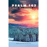 Psalm 103. Insights for a Purposeful Life. Psalm 103. Insights for a Purposeful Life. Kindle Audible Audiobook