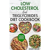Low Cholesterol and Triglycerides Diet Cookbook: Simple Low Fat Heart Healthy Recipes and Meal Plan to Lower High Triglycerides Levels & Type 2 Diabetes Low Cholesterol and Triglycerides Diet Cookbook: Simple Low Fat Heart Healthy Recipes and Meal Plan to Lower High Triglycerides Levels & Type 2 Diabetes Kindle Paperback