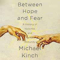 Between Hope and Fear: A History of Vaccines and Human Immunity Between Hope and Fear: A History of Vaccines and Human Immunity Audible Audiobook Kindle Hardcover Paperback
