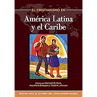 El Cristianismo en América Latina y el Caribe (Center for the Study of Global Christianity) (Spanish Edition)